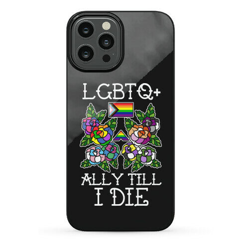 LGBTQ+ Ally Till I Die Phone Case