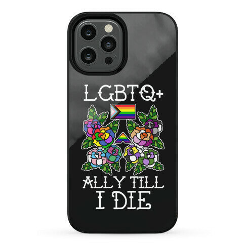 LGBTQ+ Ally Till I Die Phone Case