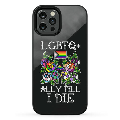 LGBTQ+ Ally Till I Die Phone Case