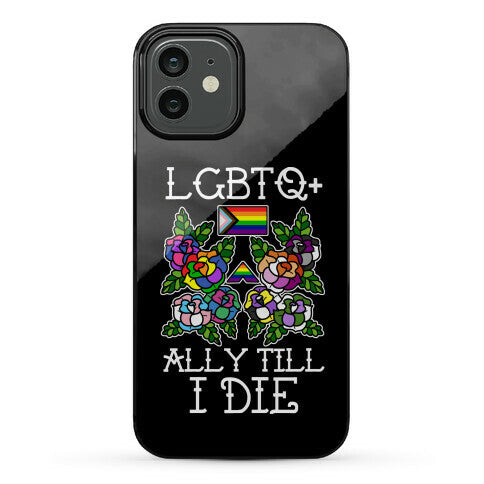 LGBTQ+ Ally Till I Die Phone Case