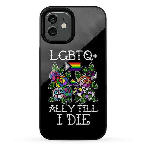 LGBTQ+ Ally Till I Die Phone Case