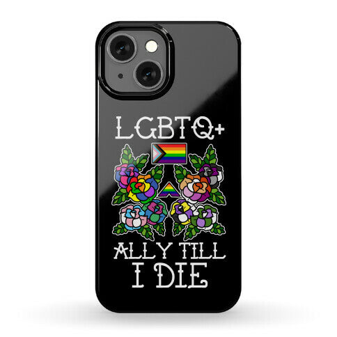 LGBTQ+ Ally Till I Die Phone Case