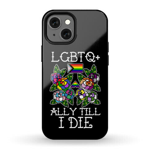 LGBTQ+ Ally Till I Die Phone Case