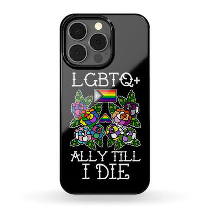 LGBTQ+ Ally Till I Die Phone Case