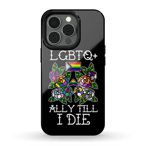 LGBTQ+ Ally Till I Die Phone Case