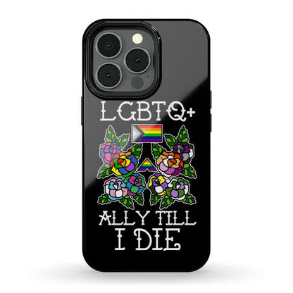 LGBTQ+ Ally Till I Die Phone Case