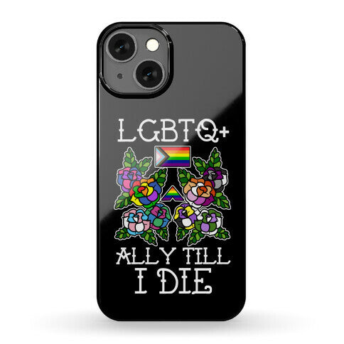 LGBTQ+ Ally Till I Die Phone Case