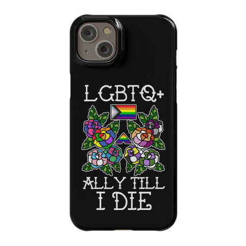 LGBTQ+ Ally Till I Die Phone Case