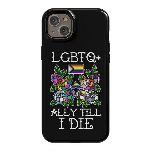 LGBTQ+ Ally Till I Die Phone Case