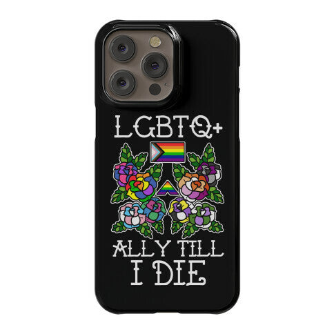 LGBTQ+ Ally Till I Die Phone Case