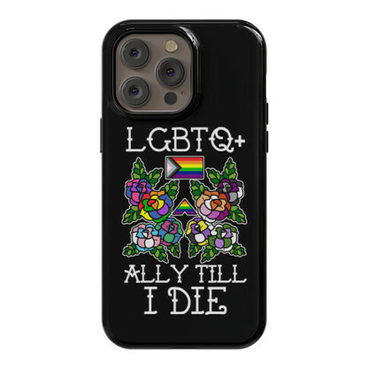 LGBTQ+ Ally Till I Die Phone Case