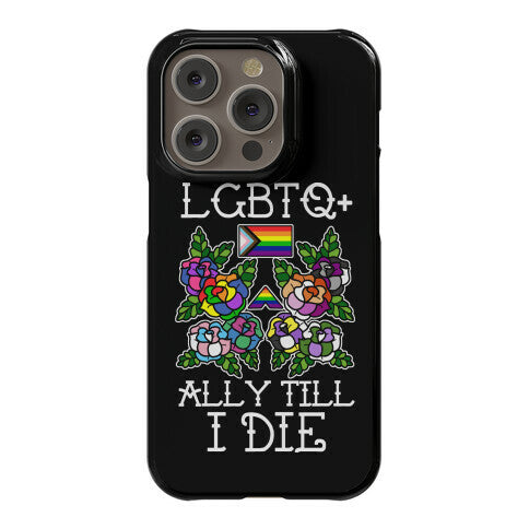 LGBTQ+ Ally Till I Die Phone Case