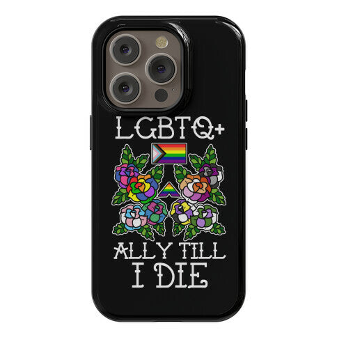 LGBTQ+ Ally Till I Die Phone Case