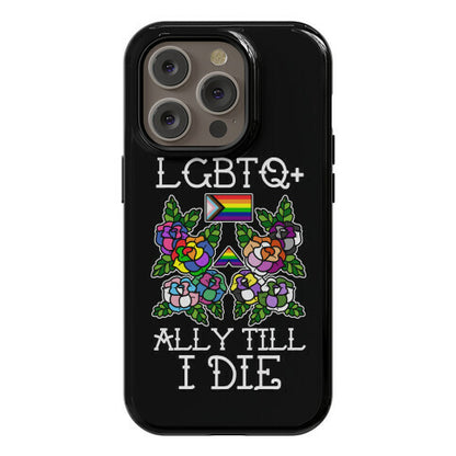 LGBTQ+ Ally Till I Die Phone Case