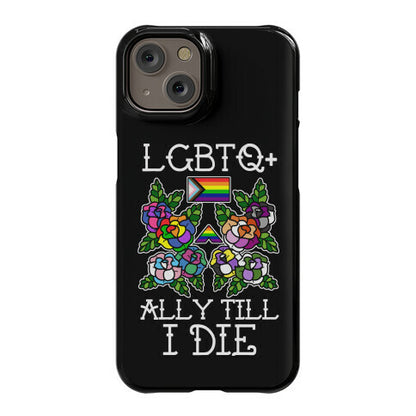 LGBTQ+ Ally Till I Die Phone Case