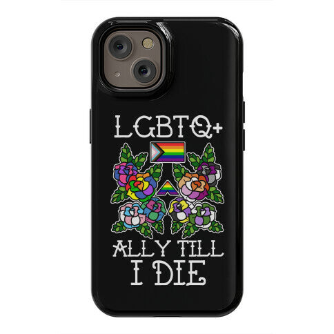 LGBTQ+ Ally Till I Die Phone Case