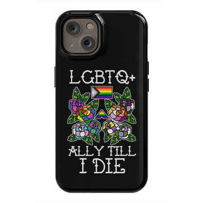 LGBTQ+ Ally Till I Die Phone Case