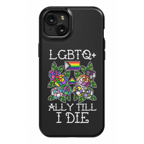 LGBTQ+ Ally Till I Die Phone Case