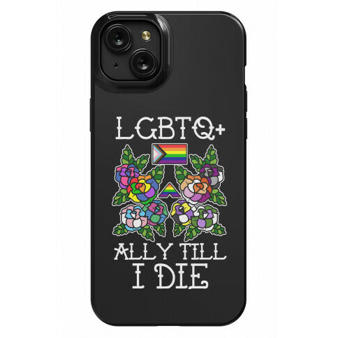LGBTQ+ Ally Till I Die Phone Case