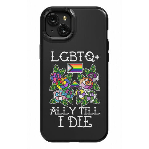 LGBTQ+ Ally Till I Die Phone Case