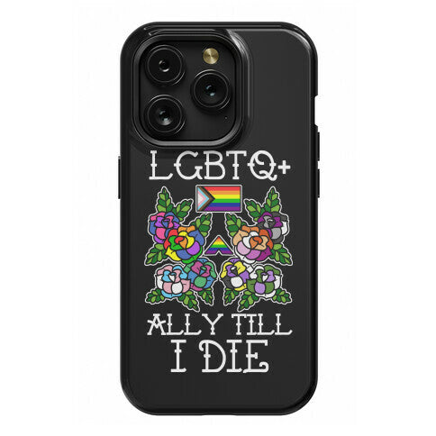 LGBTQ+ Ally Till I Die Phone Case
