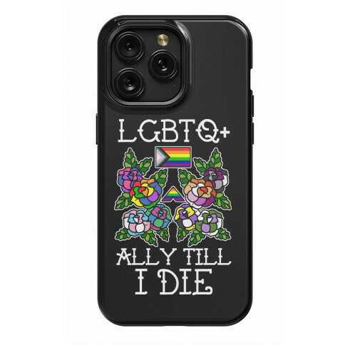 LGBTQ+ Ally Till I Die Phone Case