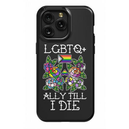 LGBTQ+ Ally Till I Die Phone Case