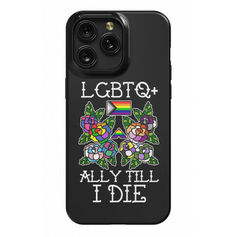 LGBTQ+ Ally Till I Die Phone Case