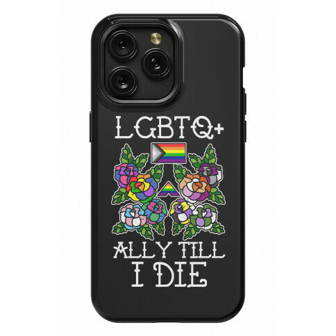 LGBTQ+ Ally Till I Die Phone Case