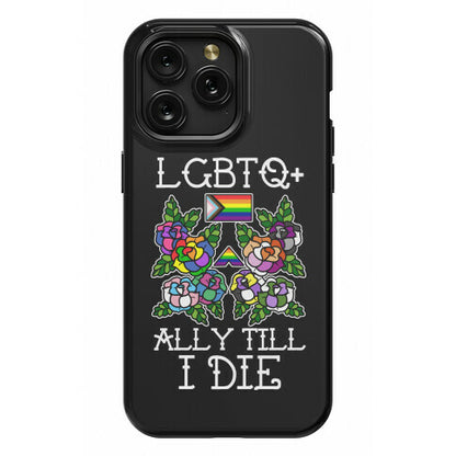 LGBTQ+ Ally Till I Die Phone Case