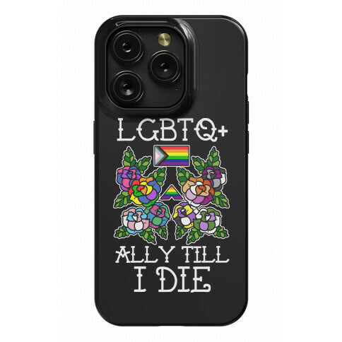 LGBTQ+ Ally Till I Die Phone Case