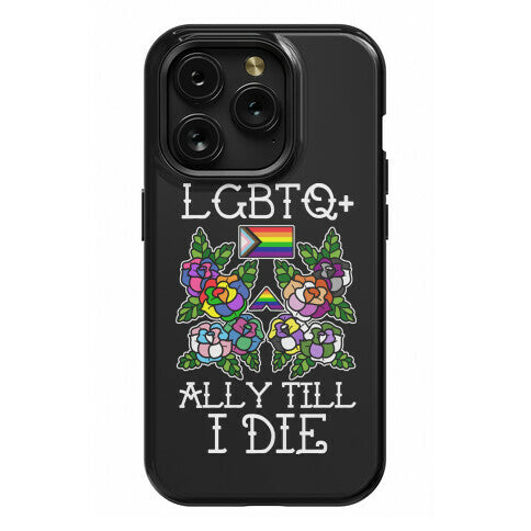 LGBTQ+ Ally Till I Die Phone Case