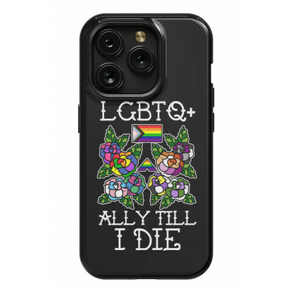LGBTQ+ Ally Till I Die Phone Case