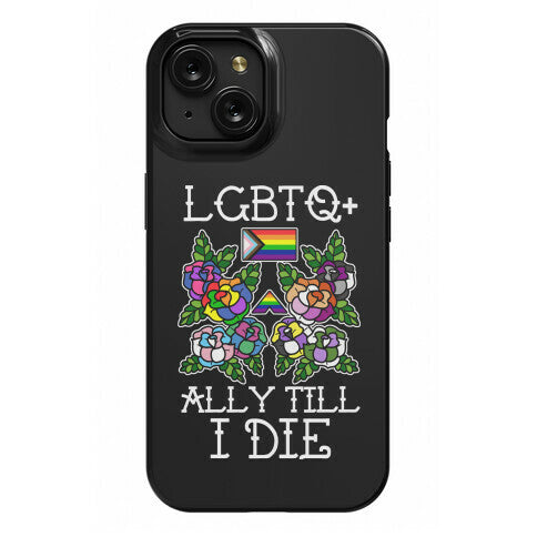 LGBTQ+ Ally Till I Die Phone Case