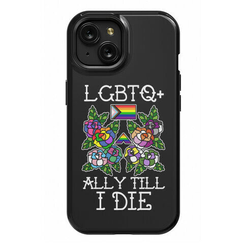 LGBTQ+ Ally Till I Die Phone Case