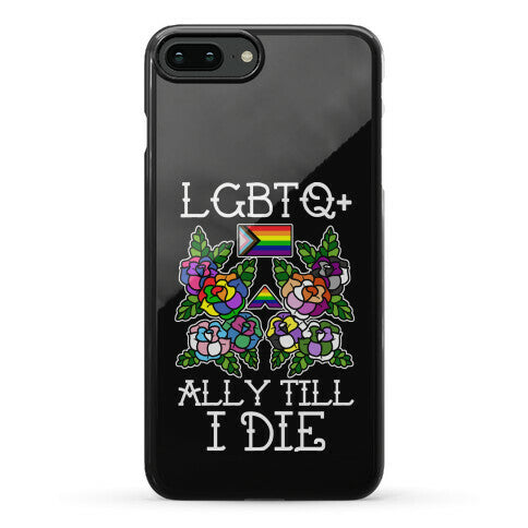 LGBTQ+ Ally Till I Die Phone Case