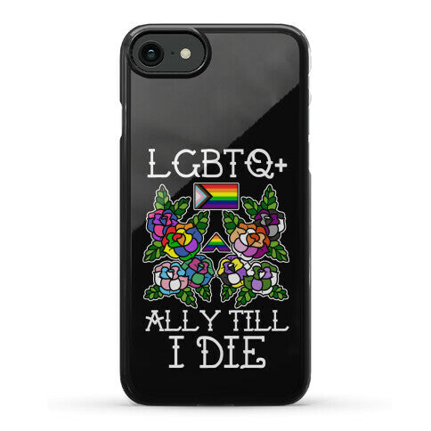 LGBTQ+ Ally Till I Die Phone Case
