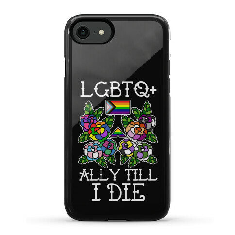 LGBTQ+ Ally Till I Die Phone Case