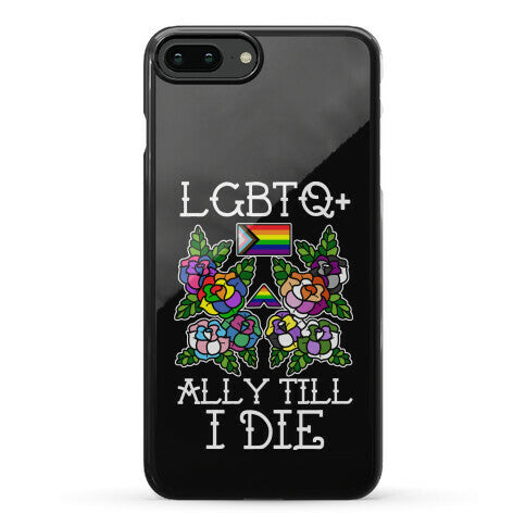 LGBTQ+ Ally Till I Die Phone Case