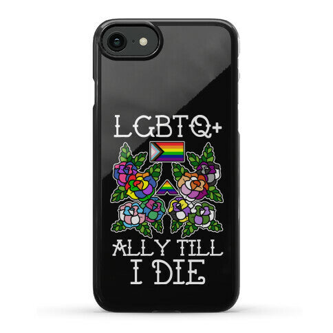 LGBTQ+ Ally Till I Die Phone Case