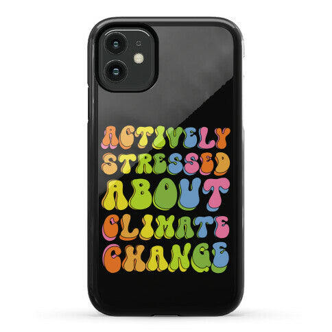 Actively Stressed About Climate Change  Phone Case