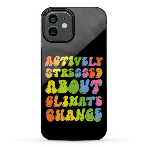 Actively Stressed About Climate Change  Phone Case