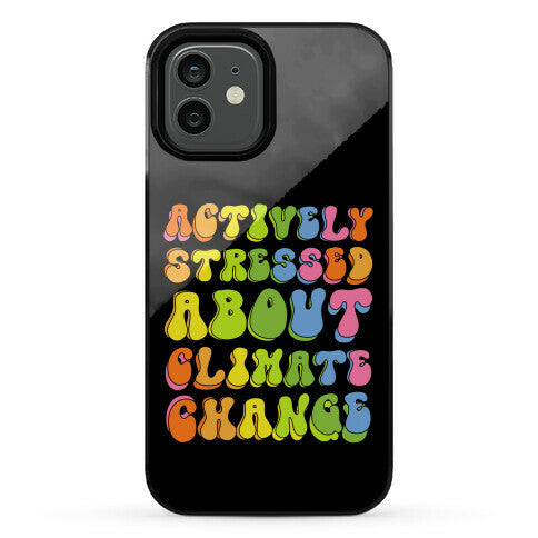 Actively Stressed About Climate Change  Phone Case