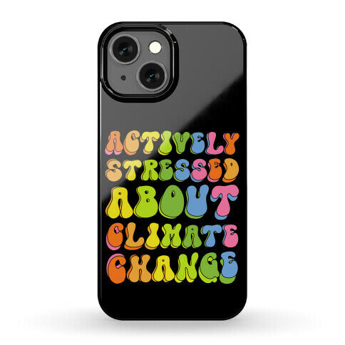 Actively Stressed About Climate Change  Phone Case