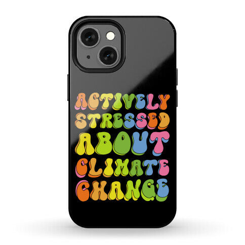 Actively Stressed About Climate Change  Phone Case