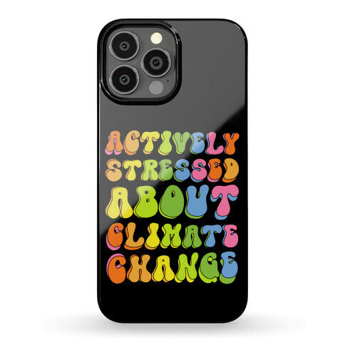 Actively Stressed About Climate Change  Phone Case