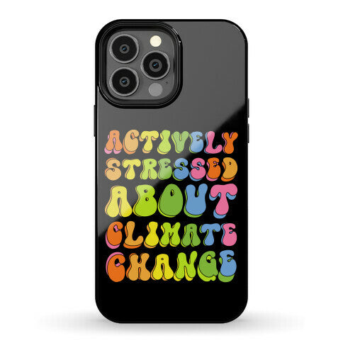 Actively Stressed About Climate Change  Phone Case