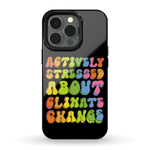 Actively Stressed About Climate Change  Phone Case