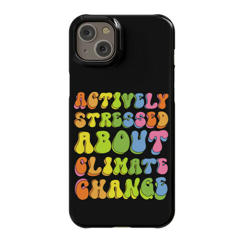 Actively Stressed About Climate Change  Phone Case