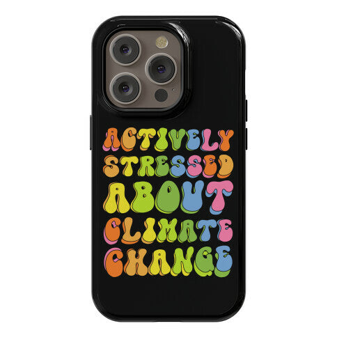 Actively Stressed About Climate Change  Phone Case